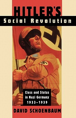 Hitler's Social Revolution: Class and Status in Nazi Germany, 1933-1939 by David Schoenbaum
