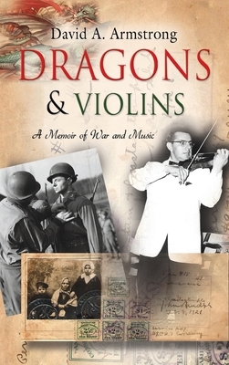 Dragons & Violins: A Memoir of War and Music by David A. Armstrong