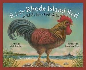 R is for Rhode Island Red: A Rhode Island Alphabet by Mark R. Allio, Mary Jane Begin