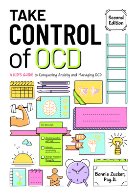 Take Control of Ocd: A Kid's Guide to Conquering Anxiety and Managing Ocd by Bonnie Zucker