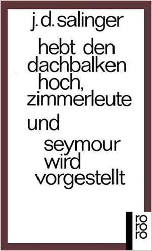 Hebt den Dachbalken hoch, Zimmerleute / Seymour wird vorgestellt. by J.D. Salinger