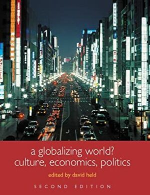 A Globalizing World?: Culture, Economics, Politics by David Held