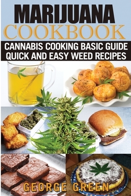 Cooking with Marijuana: Quick and Easy Cannabis Recipes by George Green
