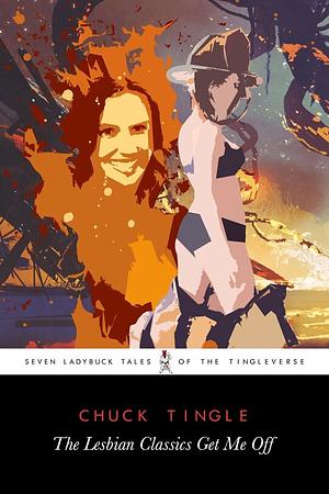 The Lesbian Classics Get Me Off by Chuck Tingle
