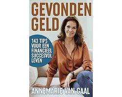 Gevonden Geld: 143 korte tips voor een financieel succesvol leven by Annemarie van Gaal