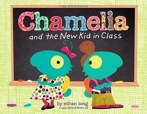 Chamelia and The New Kid in Class by Ethan Long, Ethan Long