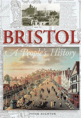 Bristol: A People's History. Peter Aughton by Peter Aughton