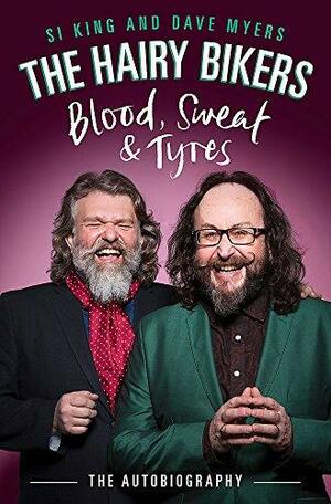 The Hairy Bikers Blood, Sweat and Tyres: The Autobiography by Dave Myers, Si King, Hairy Bikers