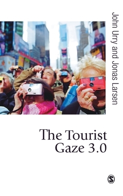 The Tourist Gaze 3.0 by John Urry, Jonas Larsen