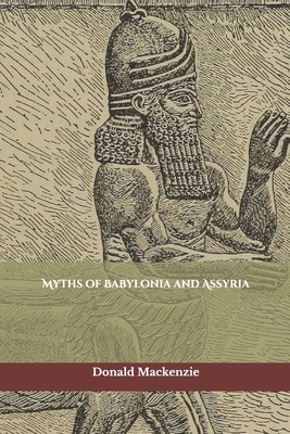Myths of Babylonia and Assyria by Donald Alexander MacKenzie