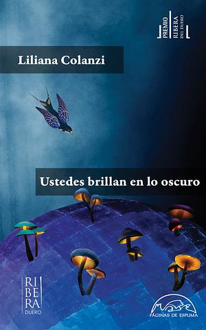 Ustedes brillan en lo oscuro by Liliana Colanzi