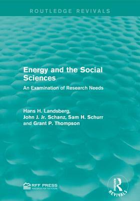 Energy and the Social Sciences: An Examination of Research Needs by Sam H. Schurr, Hans H. Landsberg, John J. Schanz Jr