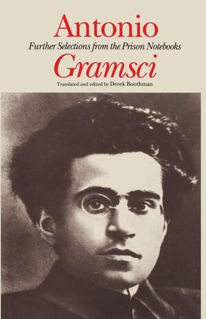 Further Selections from the Prison Notebooks. by Antonio Gramsci
