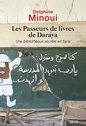 Les passeurs de livres de Daraya by Delphine Minoui