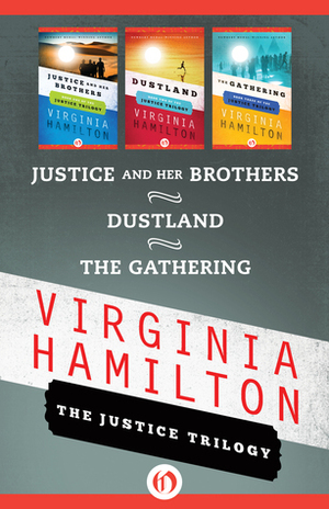 The Justice Trilogy: Justice and Her Brothers, Dustland, and The Gathering by Virginia Hamilton