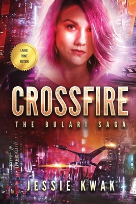 Crossfire: The Bulari Saga (Large Print Edition) by Jessie Kwak