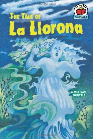 The Tale of La Llorona: A Mexican Folktale by Richard Keep, Linda Lowery
