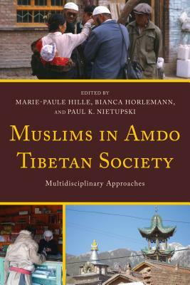 Muslims in Amdo Tibetan Society: Multidisciplinary Approaches by 