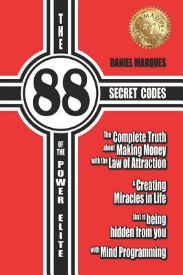 The 88 Secret Codes of the Power Elite: The complete truth about Making Money with the Law of Attraction and Creating Miracles in Life that is being h by Daniel Marques