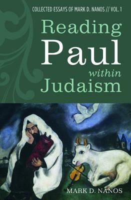 Reading Paul within Judaism by Mark D. Nanos