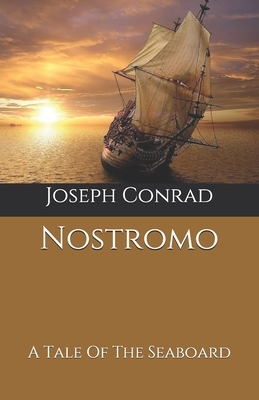 Nostromo: A Tale Of The Seaboard by Joseph Conrad