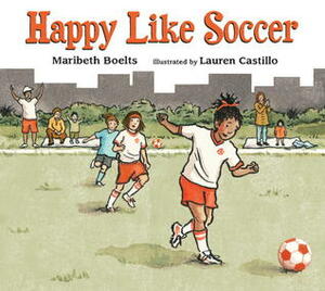 Happy Like Soccer by Lauren Castillo, Maribeth Boelts