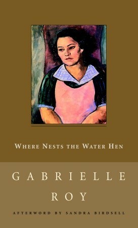 Where Nests the Water Hen by Gabrielle Roy, Sandra Birdsell