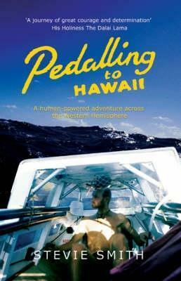 Pedalling to Hawaii: A Human Powered Adventure by Stevie Smith