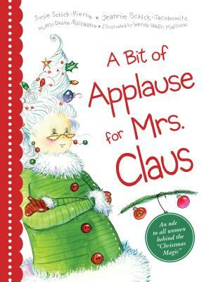 A Bit of Applause for Mrs. Claus by Muffin Drake-Policastro, Susie Schick-Pierce, Jeannie Schick-Jacobowitz