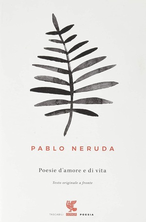Poesie d'amore e di vita. Testo spagnolo a fronte by Pablo Neruda