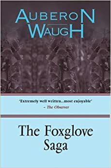 The Foxglove Saga by Auberon Waugh