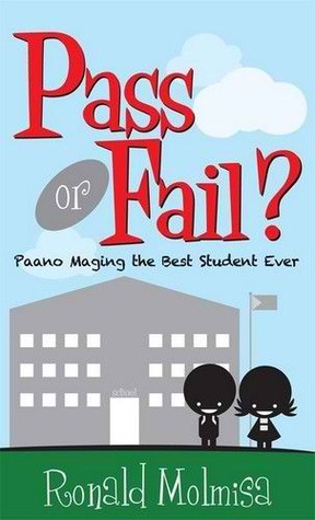 Pass or Fail?: Paano Maging the Best Student Ever by Ronald Molmisa