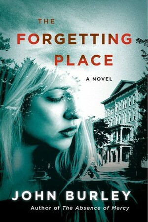 The Forgetting Place by John Burley