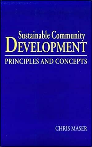 Sustainable Community Development: Principles And Concepts by Chris Maser