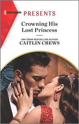 Crowning His Lost Princess by Caitlin Crews