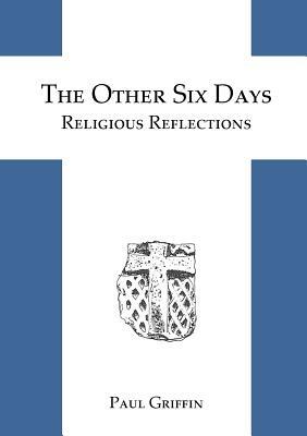 The Other Six Days by Paul Griffin