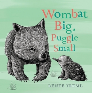 Wombat Big, Puggle Small by Renée Treml