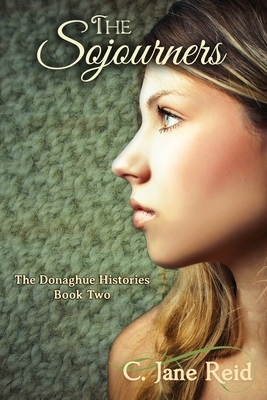 The Sojourners: The Donaghue Histories Book Two by C. Jane Reid