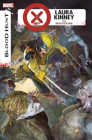 X-Men: Blood Hunt - Laura Kinney: The Wolverine #1 by Björn Barends, Robert Gill, Stephanie Phillips