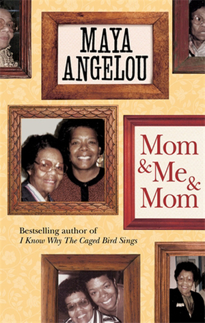 Mom and Me and Mom by Maya Angelou