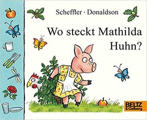 Wo steckt Mathilda Huhn by Julia Donaldson, Axel Scheffler