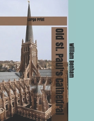 Old St. Paul's Cathedral: Large Print by William Benham