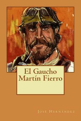 El Gaucho Martín Fierro by José Hernández