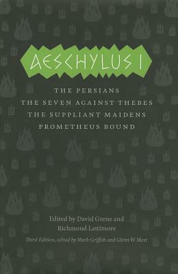 Aeschylus I: The Persians, the Seven Against Thebes, the Suppliant Maidens, Prometheus Bound by Aeschylus