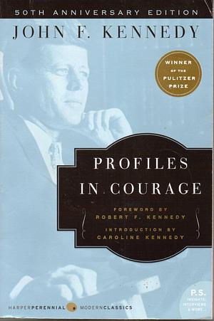 Profiles in Courage _ 50th anniversary edition. by John F. Kennedy, John F. Kennedy