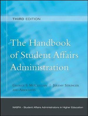 The Handbook of Student Affairs Administration: by Jeremy Stringer, George S. McClellan, George S. McClellan