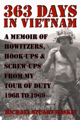 363 Days in Vietnam: A Memoir of Howitzers, Hook-Ups & Screw-Ups from My Tour of Duty 1968 to 1969 by Michael Stuart Baskin