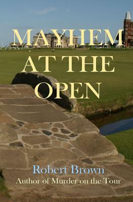 Mayhem at the Open by Robert Brown