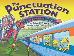 The Punctuation Station by Brian P. Cleary, Joanne Lew-Vriethoff
