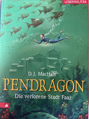 Pendragon - Die verlorene Stadt Faar by D.J. MacHale